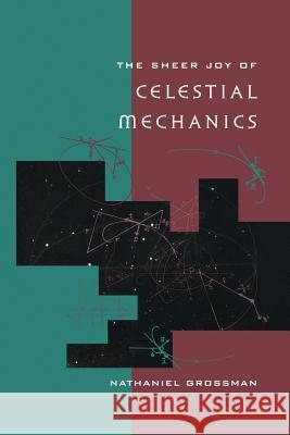 The Sheer Joy of Celestial Mechanics Nathaniel Grossman 9781461286479 Springer - książka