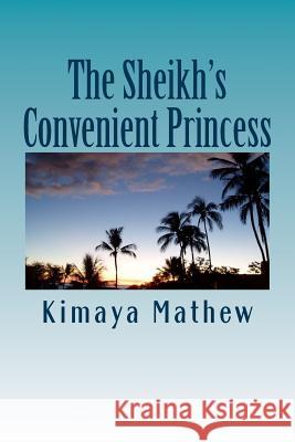 The Sheikh's Convenient Princess Kimaya Mathew 9781548236861 Createspace Independent Publishing Platform - książka