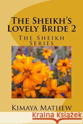 The Sheikh's Lovely Bride 2: The Sheikh Series Kimaya Mathew 9781517126438 Createspace - książka