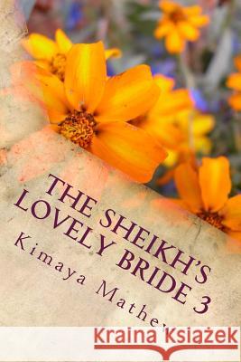 The Sheikh's Lovely Bride 3: The Sheikh Series Kimaya Mathew 9781517364458 Createspace - książka