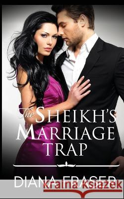 The Sheikh's Marriage Trap Diana Fraser   9781991021366 Bay Books - książka