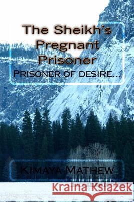 The Sheikh's Pregnant Prisoner Kimaya Mathew 9781539946809 Createspace Independent Publishing Platform - książka