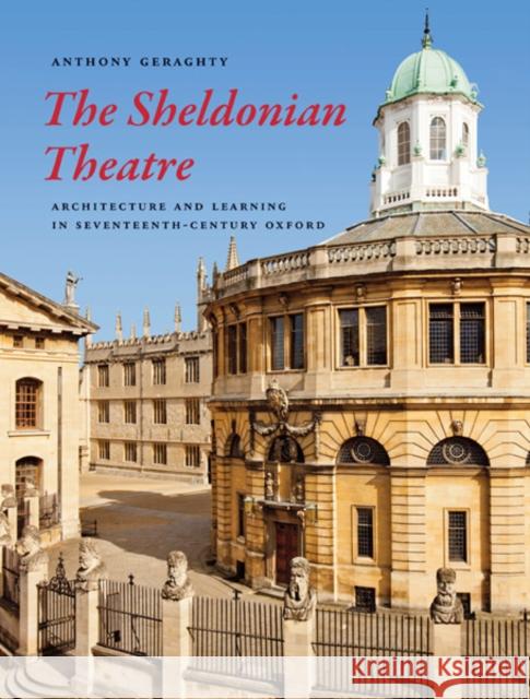 The Sheldonian Theatre: Architecture and Learning in Seventeenth-Century Oxford Geraghty, Anthony 9780300195040  - książka