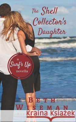 The Shell Collector's Daughter: A Surf's Up Novella Beth Wiseman 9780997661071 Elizabeth Wiseman Mackey - książka