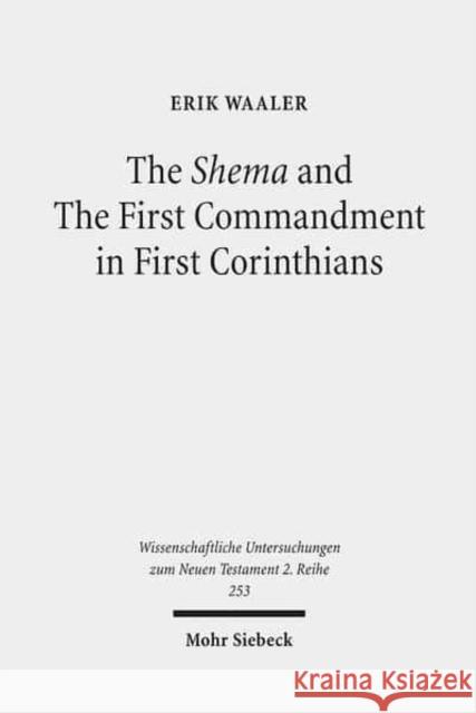 The Shema and the First Commandment in First Corinthians: An Intertextual Approach to Paul's Re-Reading of Deuteronomy Waaler, Erik 9783161498336 Mohr Siebeck - książka