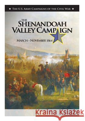 The Shenandoah Valley Campaign March-November 1864 Center of Military History United States 9781508446774 Createspace - książka