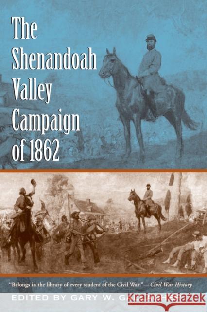 The Shenandoah Valley Campaign of 1862 Gary W. Gallagher 9780807857687 University of North Carolina Press - książka