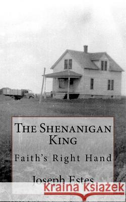 The Shenanigan King: Faith's Right Hand Joseph P. Estes Glenda L. Maddox 9781542835893 Createspace Independent Publishing Platform - książka