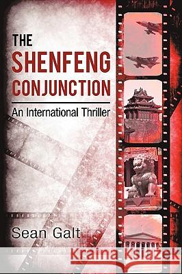The Shenfeng Conjunction: An International Thriller Galt, Sean 9780595496167 iUniverse.com - książka