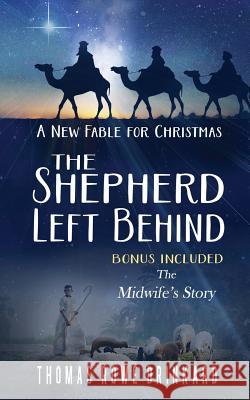 The Shepherd Left Behind: A New Fable for Christmas Thomas Rowe Drinkard 9781518897320 Createspace - książka