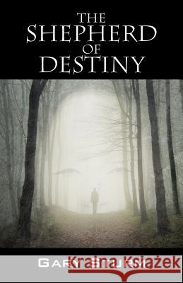 The Shepherd of Destiny Gary Sturm 9781478716662 Outskirts Press - książka