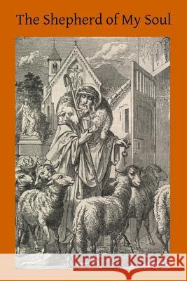 The Shepherd of My Soul Charles J. Calla Brother Hermengil 9781508858096 Createspace - książka