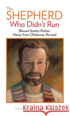 The Shepherd Who Didn't Run: Blessed Stanley Rother, Martyr from Oklahoma, Revised Maria Rui 9781681924564 Our Sunday Visitor - książka