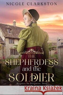 The Shepherdess and the Soldier: Rogues in Disguise Nicole Clarkston 9781957082301 Eagle Creek Press - książka