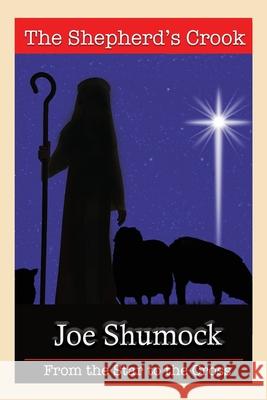 The Shepherd's Crook: From the Star to the Cross Joe Shumock 9780989720182 Silver Sage Media - książka