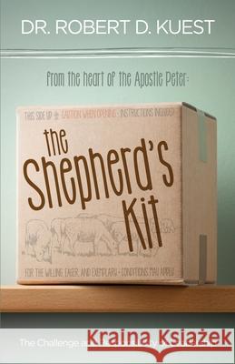 The Shepherd's Kit: The Challenge and Responsibility of Leadership Robert D. Kuest 9781537284477 Createspace Independent Publishing Platform - książka