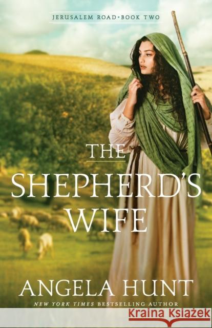 The Shepherd's Wife Angela Hunt 9780764233852 Bethany House Publishers - książka