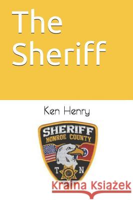 The Sheriff Ken Henry 9781731520777 Independently Published - książka
