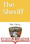 The Sheriff Ken Henry 9781731520777 Independently Published