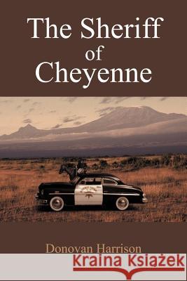 The Sheriff of Cheyenne Donovan Harrison 9781420817256 Authorhouse - książka