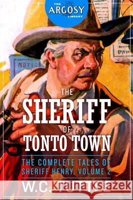 The Sheriff of Tonto Town: The Complete Tales of Sheriff Henry, Volume 2 W. C. Tuttle 9781618273697 Altus Press - książka