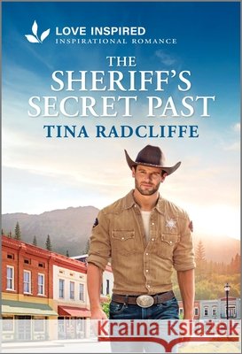 The Sheriff's Secret Past: An Uplifting Inspirational Romance Tina Radcliffe 9781335621641 Love Inspired - książka