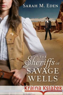 The Sheriffs of Savage Wells Sarah M. Eden 9781629722191 Shadow Mountain - książka