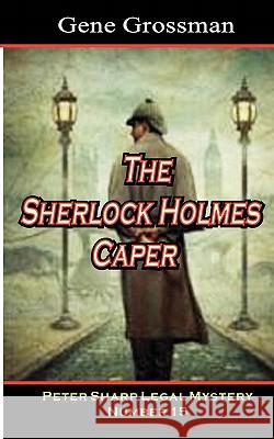 The Sherlock Holmes Caper: Peter Sharp Legal Mystery #15 Gene Grossman 9781451557992 Createspace - książka