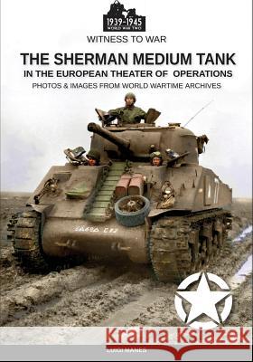 The Sherman medium tank: In the European theater of operations Luigi Manes 9788893274630 Luca Cristini Editore (Soldiershop) - książka