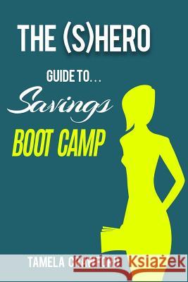 The (S)hero Guide to Savings Boot Camp Crawford, Tamela 9781983484780 Createspace Independent Publishing Platform - książka