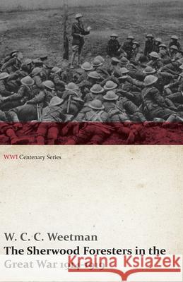 The Sherwood Foresters in the Great War 1914-1919 (WWI Centenary Series) W C C Weetman   9781473314252 Last Post Press - książka