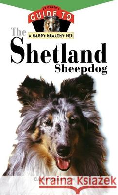 The Shetland Sheepdog: An Owner's Guide to a Happy Healthy Pet Cathy Merrithew 9780876053850 Howell Books - książka