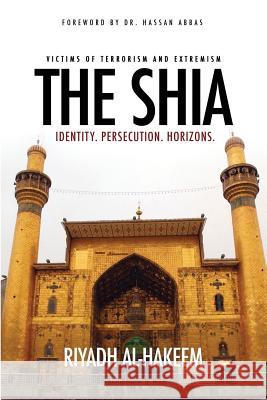 The Shia: Identity. Persecution. Horizons. Riyadh Al-Hakeem Hassan Abbas  9780692390290 Mainstay Foundation - książka
