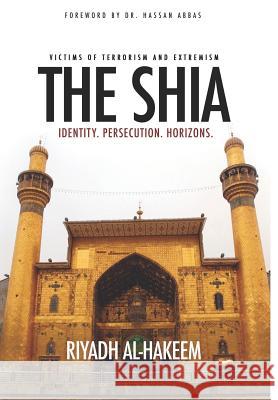 The Shia: Identity. Persecution. Horizons. Riyadh Al-Hakeem Elvana Hammoud Hassan Abbas 9781943393992 Mainstay Foundation - książka