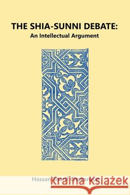 The Shia-Sunni Debate: An Intellectual Argument Hassan Sharif Chakaroun, Sabira Jaffer 9781777038908 Hassan Sharif Chakaroun - książka