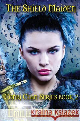 The Shield Maiden: Conri Clan Series Book two Howard, Emilie Jeanne 9781477642955 Createspace Independent Publishing Platform - książka