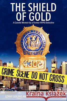 The Shield of Gold: A Candid Memoir by a Former NYPD Detective Golino, Lenny 9781478719533 Outskirts Press - książka