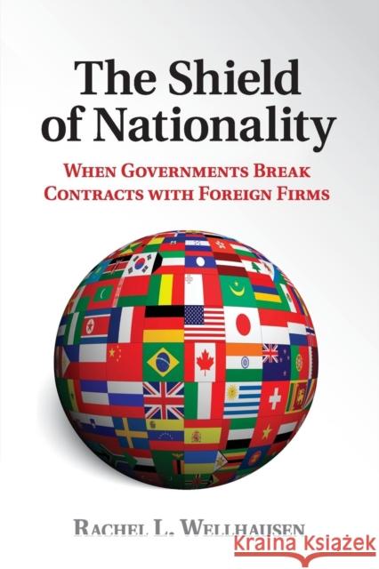 The Shield of Nationality: When Governments Break Contracts with Foreign Firms Wellhausen, Rachel L. 9781107443167 Cambridge University Press - książka