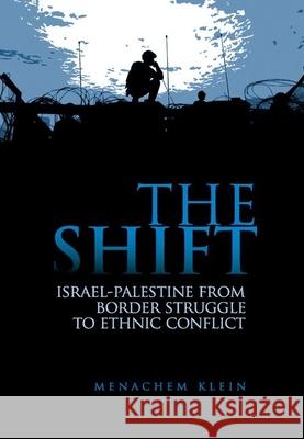 The Shift: Israel-Palestine from Border Struggle to Ethnic Conflict Menachem Klein Chaim Weitzman 9780199327232 Oxford University Press Publication - książka