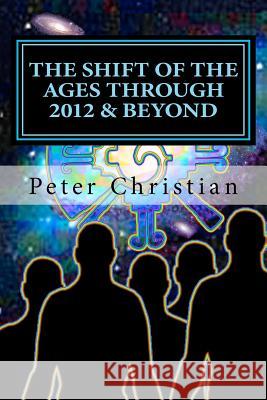 The Shift of the Ages through 2012 and Beyond: The Biggest Change Challenge of Our Time Christian, Peter 9781456582906 Createspace - książka