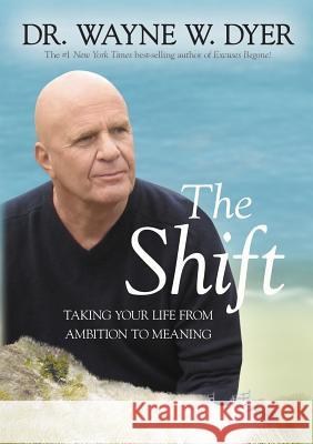 The Shift: Taking Your Life from Ambition to Meaning Wayne W. Dyer 9781401958541 Hay House - książka