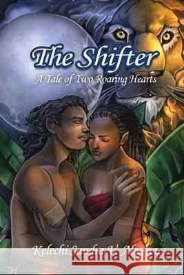 The Shifter: A Tale of Two Roaring Hearts Kelechi Sanda V. Alagwu 9781480957961 Dorrance Publishing Co. - książka