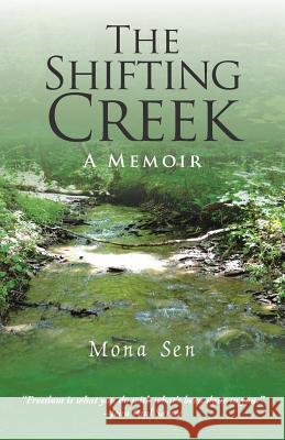 The Shifting Creek: A Memoir Mona Sen 9781504365109 Balboa Press - książka