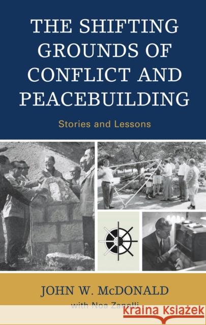 The Shifting Grounds of Conflict and Peacebuilding: Stories and Lessons McDonald, John W. 9780739124260 Lexington Books - książka