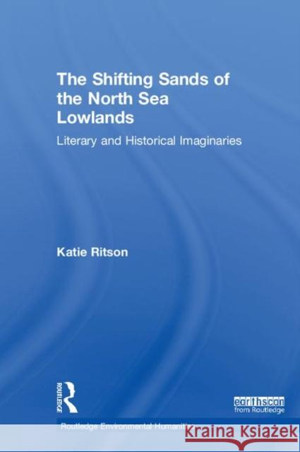 The Shifting Sands of the North Sea Lowlands: Literary and Historical Imaginaries Katie Ritson 9781138591103 Routledge - książka