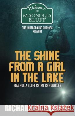 The Shine from a Girl in the Lake: Magnolia Bluff Crime Chronicles Richard Schwindt 9781989240182 Ricahrd Schwindt - książka