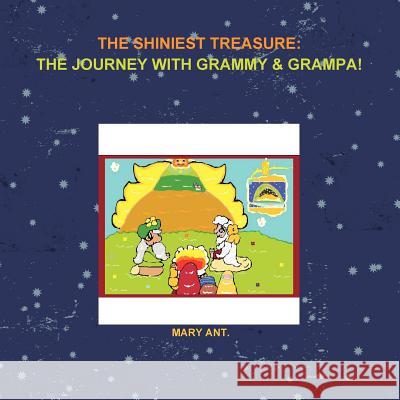 The Shiniest Treasure: The Journey with Grammy & Grampa! Mary Ant 9781105892615 Lulu.com - książka