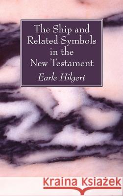 The Ship and Related Symbols in the New Testament Earle Hilgert 9781725280441 Wipf & Stock Publishers - książka