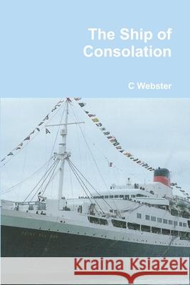 The Ship of Consolation Clive Webster 9781471091766 Lulu Press Inc - książka