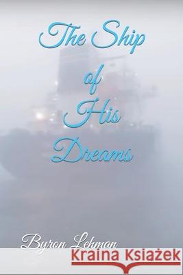 The Ship of His Dreams Byron Lehman 9798405088303 Independently Published - książka